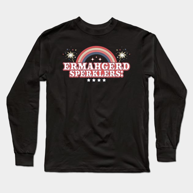 ERMAHGERD SPERKLERS Funny 4th of July Sparklers Fireworks Long Sleeve T-Shirt by OrangeMonkeyArt